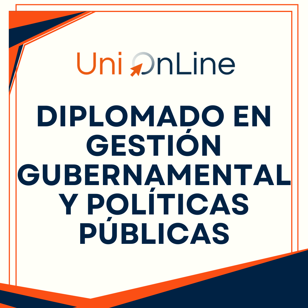 DIPLOMADO EN GESTIÓN GUBERNAMENTAL Y POLÍTICAS PÚBLICAS